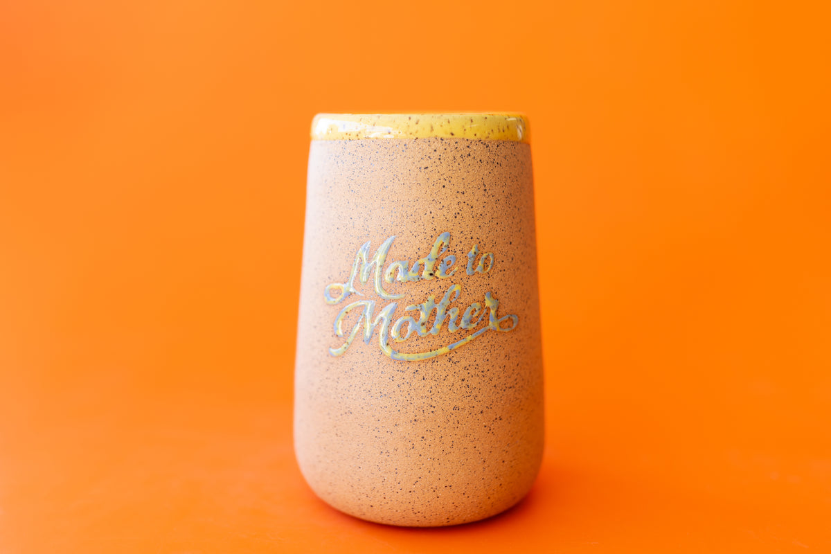 MADE TO MOTHER CUP