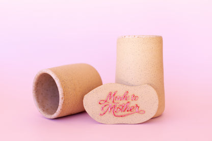 MADE TO MOTHER CUP